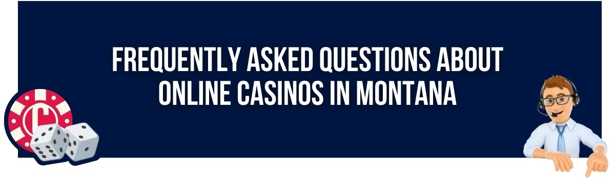 Frequently Asked Questions About Online Casinos in Montana